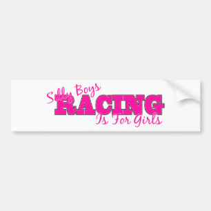 Silly Boys Racing Is For Girls Bumper Sticker