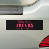 Silly boys, trucks are for girls! Bumper sticker (On Car)