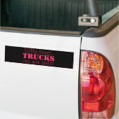 Silly boys, trucks are for girls! Bumper sticker (On Truck)