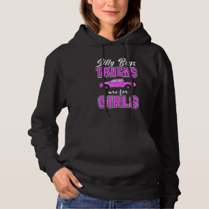 Silly Boys Trucks Are For Girls Sassy Girls Pickup Hoodie