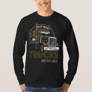 Silly Boys Trucks Are For Girls Truck Driver Vint T-Shirt