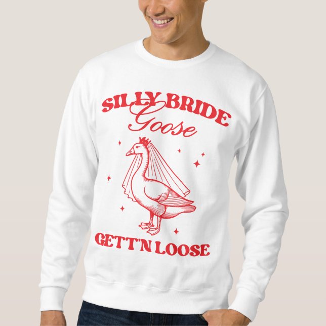 Silly Bride Getting Loose Funny Sweatshirt (Front)