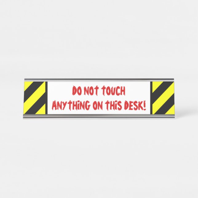 Silly "DO NOT TOUCH ANYTHING ON THIS DESK!" Desk Name Plate (Front)