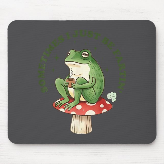 Silly Frog Sometimes I Just Fartin Mouse Pad (Front)