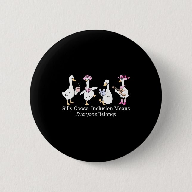 Silly Goose Inclusion Means Everyone Belongs Funny 2 Inch Round Button (Front)