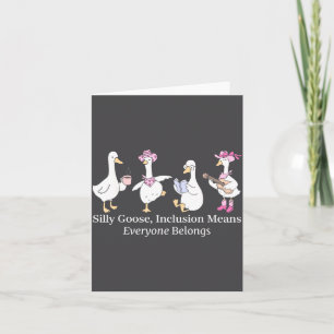 Silly Goose Inclusion Means Everyone Belongs Funny Card