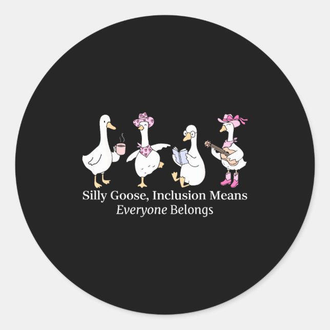 Silly Goose Inclusion Means Everyone Belongs Funny Classic Round Sticker (Front)
