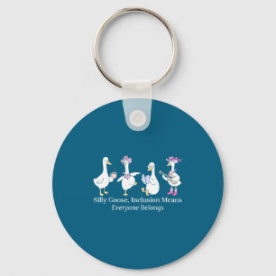Silly Goose Inclusion Means Everyone Belongs Funny Keychain