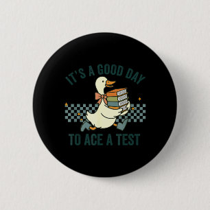 Silly Goose Its A Good Day to Ace A Test Students 2 Inch Round Button