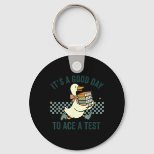 Silly Goose Its A Good Day to Ace A Test Students Keychain