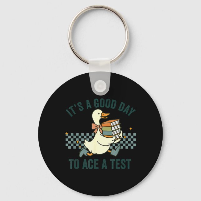 Silly Goose Its A Good Day to Ace A Test Students Keychain (Front)