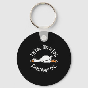 Silly Goose Its Fine Im Fine Everything Is Fine Fu Keychain