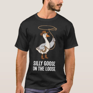 Silly Goose On The Loose Funny Goose Cowgirl T-Shirt