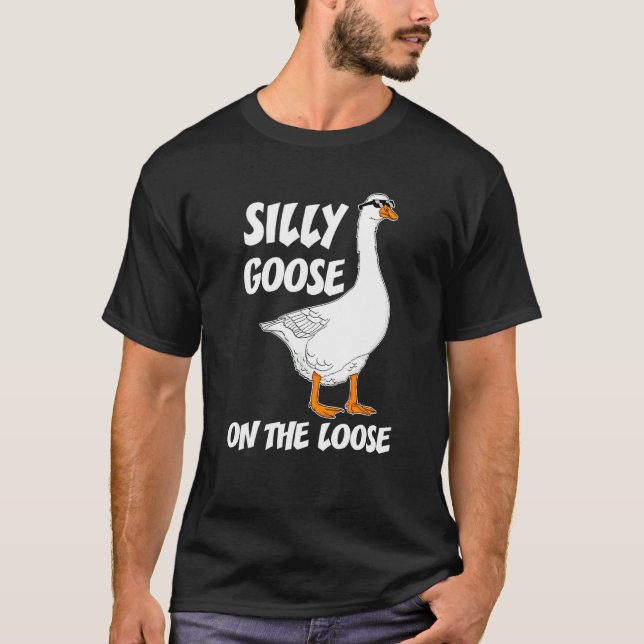 Silly Goose On The Loose Funny Saying For Men Wome T-Shirt (Front)