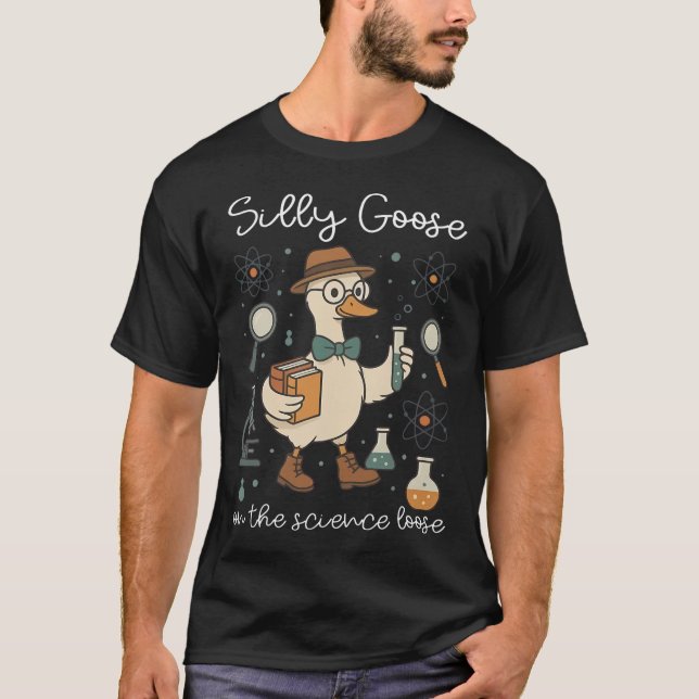 Silly Goose On The Science Loose Educator Teacher  T-Shirt (Front)