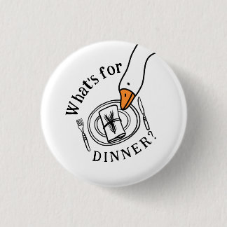 Silly Goose What's for Dinner 1 Inch Round Button