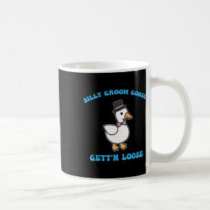 Silly Groom Goose Gett'n Loose Silly Goose Quote Coffee Mug