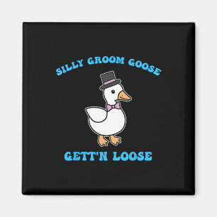 Silly Groom Goose Gett'n Loose Silly Goose Quote  Magnet