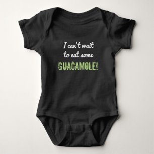 Silly "I can’t wait to eat some GUACAMOLE!" Baby Bodysuit