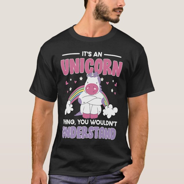 Silly It's an Unicorn Thing You wouldn't Understan T-Shirt (Front)