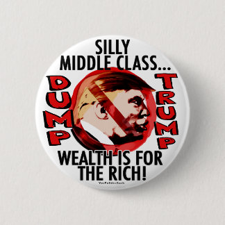 Silly Middle Class Anti-Trump 2016 2 Inch Round Button