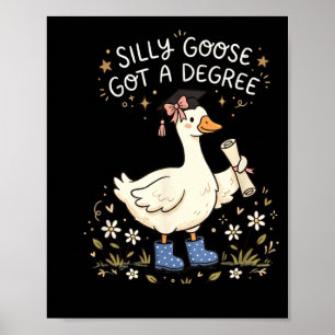 Silly of Goose Got A Degree Funny Graduation Poster