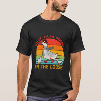 Silly Papa Goose On The Loose Father'S Day T-Shirt