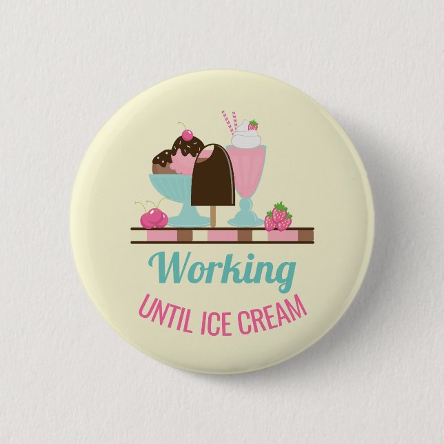 Silly Pun Working Until Ice Cream - Yummy Treats 2 Inch Round Button (Front)