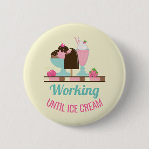 Silly Pun Working Until Ice Cream - Yummy Treats 2 Inch Round Button