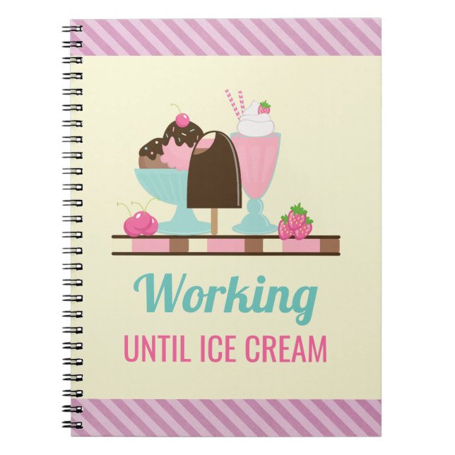 Silly Pun Working Until Ice Cream - Yummy Treats Notebook (Front)