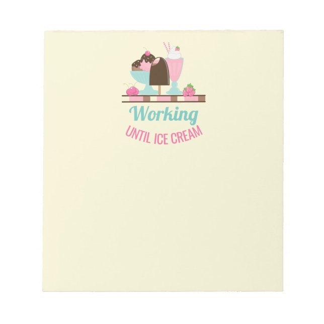 Silly Pun Working Until Ice Cream - Yummy Treats Notepad (Front)