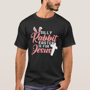 Silly Rabbit Easter Is For Jesus 1 T-Shirt