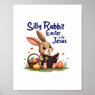 Silly Rabbit Easter Is for Jesus Christian Design  Poster