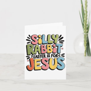 Silly Rabbit Easter Is For Jesus Christian Easter Card