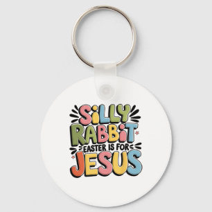 Silly Rabbit Easter Is For Jesus Christian Easter Keychain
