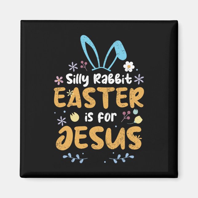 Silly Rabbit Easter Is For Jesus Christian Easter  Magnet (Front)