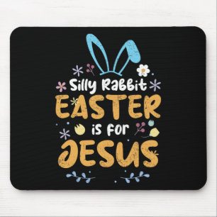 Silly Rabbit Easter Is For Jesus Christian Easter Mouse Pad