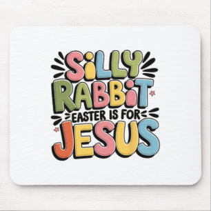Silly Rabbit Easter Is For Jesus Christian Easter Mouse Pad