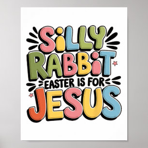 Silly Rabbit Easter Is For Jesus Christian Easter  Poster