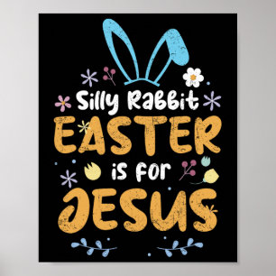 Silly Rabbit Easter Is For Jesus Christian Easter  Poster