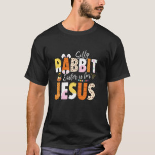 Silly Rabbit Easter Is For Jesus Christian Easter T-Shirt