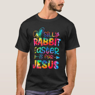 Silly Rabbit Easter Is For Jesus Christian Easter T-Shirt