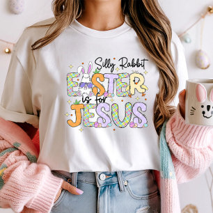 Silly Rabbit Easter is for Jesus; Christian Easter T-Shirt