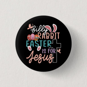 Silly Rabbit Easter Is For Jesus Christian Egg Hun 1 Inch Round Button