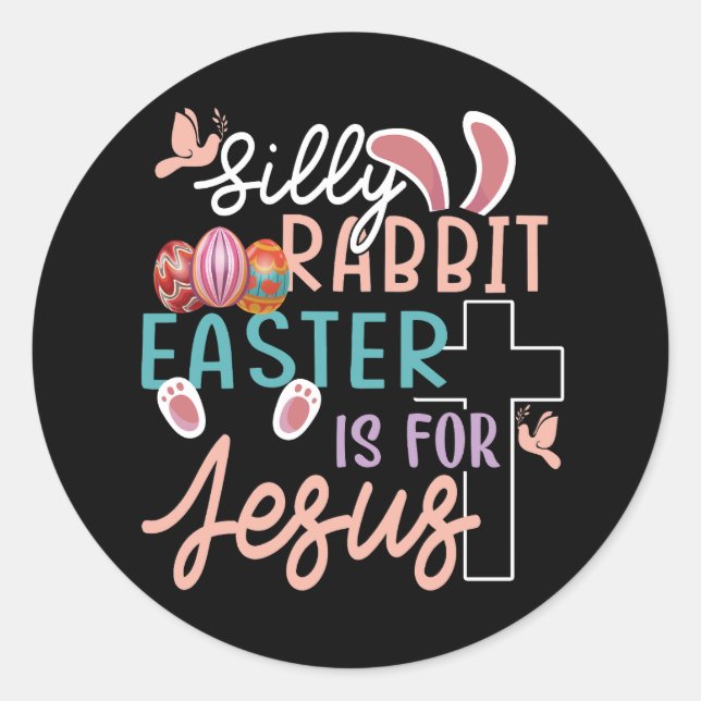 Silly Rabbit Easter Is For Jesus Christian Egg Hun Classic Round Sticker (Front)