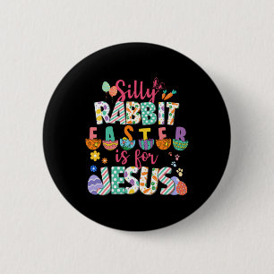 Silly Rabbit Easter Is For Jesus Christian Faith 2 Inch Round Button