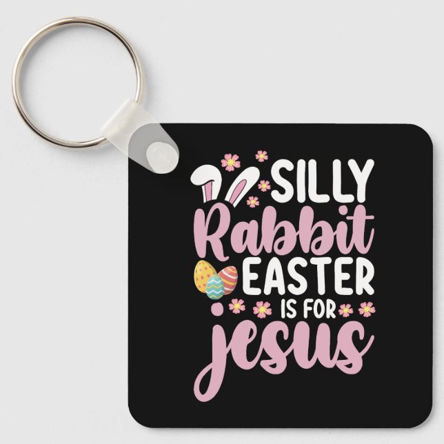 Silly Rabbit Easter Is For Jesus Christian Keychain (Front)