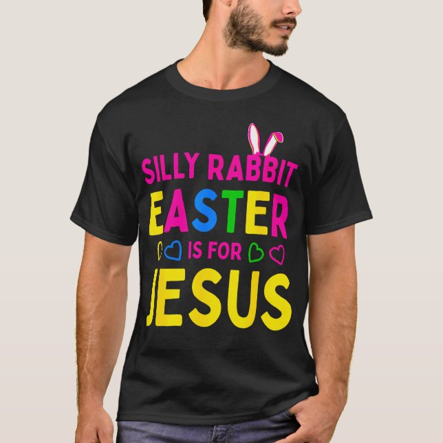 Silly Rabbit Easter Is For Jesus Christian Kids Bo T-Shirt (Front)