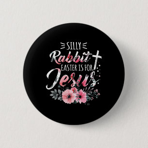 Silly Rabbit Easter Is For Jesus Christian Religio 2 Inch Round Button