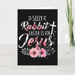 Silly Rabbit Easter Is For Jesus Christian Religio Card